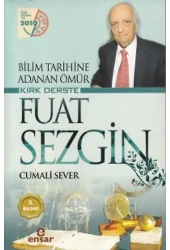 Bilim Tarihine Adanan Ömür Kırk Derste Fuat Sezgin