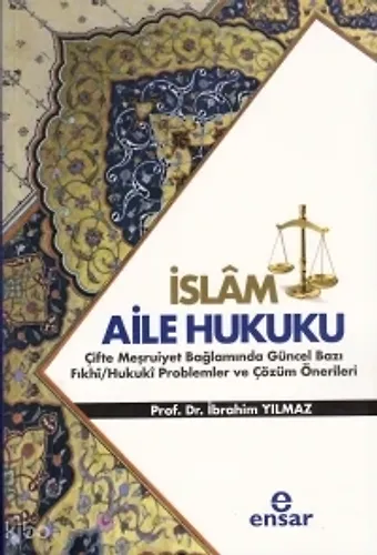 İslam Aile Hukuku (Çifte Meşruiyet Bağlamında Güncel Bazı Fıkhi/Hukuki Problemler Ve Çözüm Önerileri
