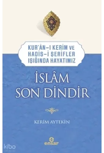 Kuranı Kerim Ve Hadisi Şerifler Işığında Hayatımız - İslam Son Dindir