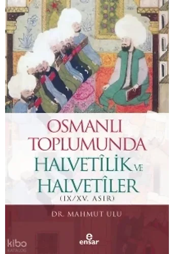 Osmanlı Toplumunda Halvetilik Ve Halvetiler (Ix-Xv. Asır)