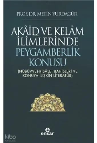 Akaid Ve Kelam İlimlerinde Peygamberlik Konusu;(Nübüvvet-Risalet Bahisleri Ve Konuya İlişkin Literatür)