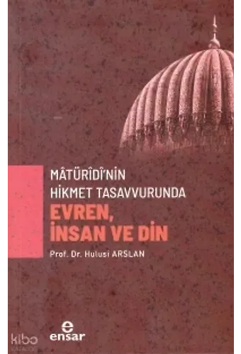 Matüridi'nin Hikmet Tasavvurunda Evren, İnsan Ve Din