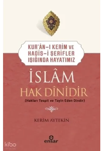 Kuranı Kerim Ve Hadisi Şerifler Işığında Hayatımız - İslam Hak Dinidir