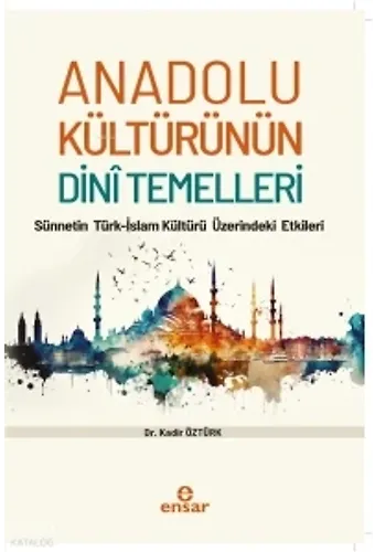 Anadolu Kültürünün Dini Temelleri;Sünnetin Türk-İslam Kültürü Üzerindeki Etkileri