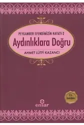 Aydınlıklara Doğru; Peygamber Efendimizin Hayatı-2