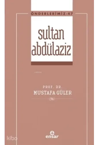 Sultan Abdülaziz - Önderlerimiz 47