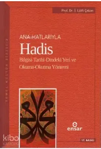 Anahatlarıyla Hadis; Bilgisi-Tarihi-Dindeki Yeri Ve Okuma-Okutma Yöntemi