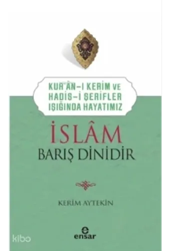 Kuran'ı Kerim Ve Hadisi Şerifler Işığında Hayatımız - İslam Barış Dinidir