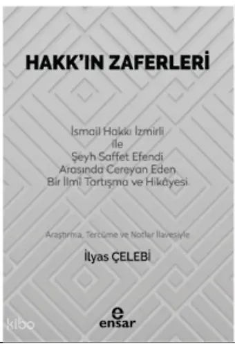 Hakk'ın Zaferleri;(İsmail Hakkı İzmirli İle Şeyh Saffet Efendi Arasında Cereyan Eden Bir İlmi Tartışma Ve Hikayesi)