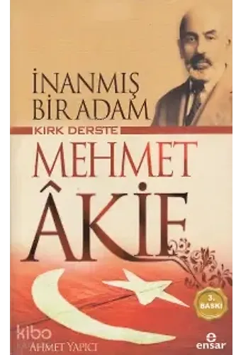 İnanmış Bir Adam Kırk Derste Mehmet Akif