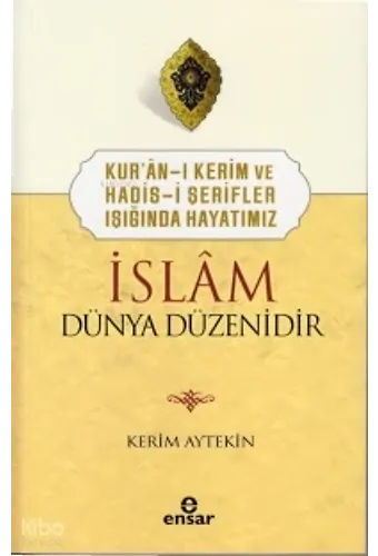 Kuranı Kerim Ve Hadisi Şerifler Işığında Hayatımız İslam Dünya Düzenidir