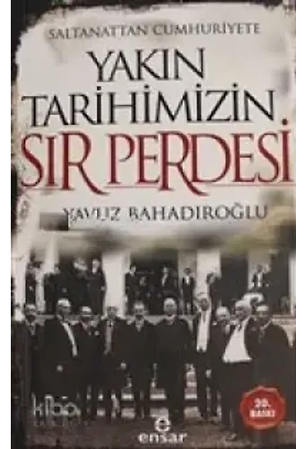 Saltanattan Cumhuriyete Yakın Tarihimizin Sır Perdesi