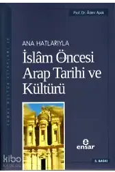 Anahatlarıyla İslam Öncesi Arap Tarihi Ve Kültürü