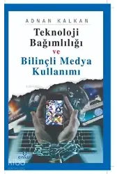 Teknoloji Bağımlılığı Ve Bilinçli Medya Kullanımı