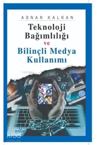 Teknoloji Bağımlılığı Ve Bilinçli Medya Kullanımı