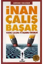 İnan Çalış Başar; Verimli Çalışma Ve Başarma Yöntemleri