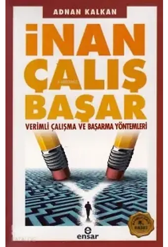 İnan Çalış Başar; Verimli Çalışma Ve Başarma Yöntemleri