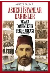 Askeri İsyanlar Darbeler Ve Ara Dönemlerin Perde Arkası (1299-1919)