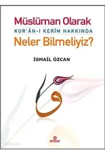 Müslüman Olarak Kuranı Kerim Hakkında Neler Bilmeliyiz?