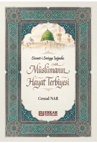 Sünneti Seniyye Işığında Müslümanın Hayat Terbiyesi