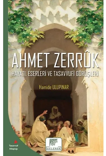 Ahmet Zerruk Hayatı, Eserleri Ve Tasavvufi Görüşleri
