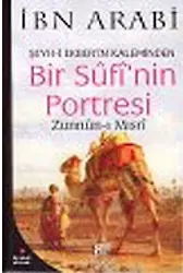 Bir Sufi'nin Portresi / Şeyhi Ekber'in Kaleminden Zunnunı Mısrı