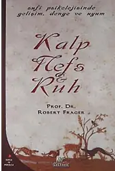 Kalp, Nefs Ve Ruh / Tekamül, Denge Ve Uyumun Sufice Psikolojisi