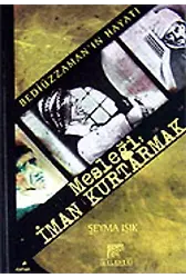 Mesleği İman Kurtarmak / Bediüzzaman'ın Hayatı
