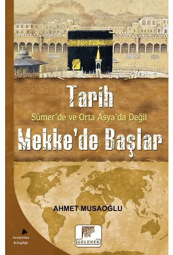 Tarih Sümer'de Ve Orta Asya'da Değil Mekke'de Başlar
