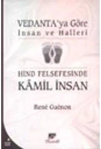 Vedanta'ya Göre İnsan Ve Halleri Hind Felsefesinde Kamil İnsan