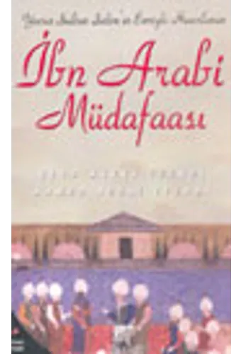 Yavuz Sultan Selim'in Emriyle Hazırlanan İbn Arabi Müdafaası
