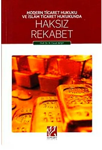 Modern Ticaret Hukuku Ve İslam Ticaret Hukunda Haksız Rekabet