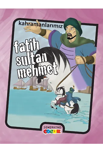 Fatih Sultan Mehmet - Kahramanlarımız - Ahmet Kasım Fidan