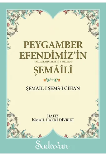 Peygamber Efendimizin Şemaili - İsmail Hakkı Divriki