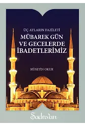 Mübarek Gün Ve Gecelerde İbadetlerimiz - Hüseyin Okur