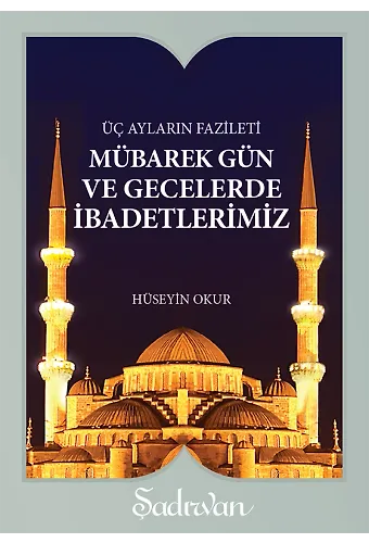 Mübarek Gün Ve Gecelerde İbadetlerimiz - Hüseyin Okur