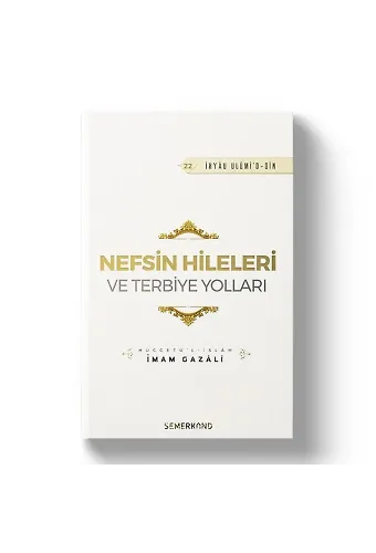 Nefsin Hileleri Ve Terbiye Yolları - İhyau Ulumiddin - İmam Gazali