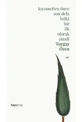 Kıyametten Önce Son Defa Belki Bir İlk Olarak Şimdi