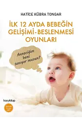 İlk 12 Ayda Bebeğin Gelişimi Beslenmesi Oyunları