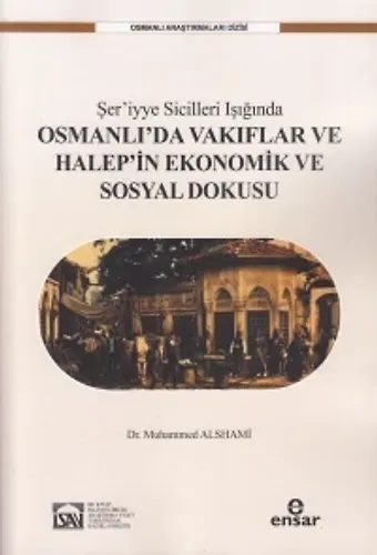 Şeriyye Sicilleri Işığında Osmanlı'da Vakıflar Ve Halep'in Ekonomik Sosyal Dokusu