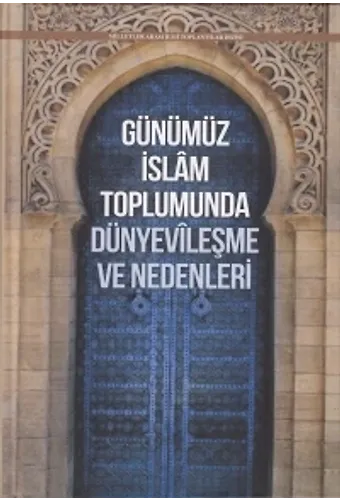 Günümüz İslam Toplumunda Dünyevileşme Ve Nedenleri