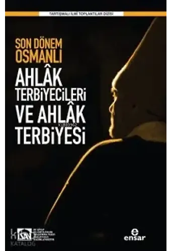Son Dönem Osmanlı Ahlak Terbiyecileri Ve Ahlak Terbiyesi