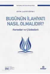 Bugünün İlahiyatı Nasıl Olmalıdır?; Sorunlar Ve Çözümleri