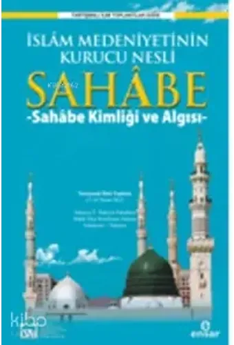 İslam Medeniyetinin Kurucu Nesli Sahabe; Sahabe Kimliği Ve Algısı