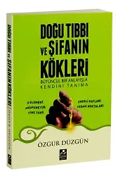 Doğu Tıbbı Ve Şifanın Kökleri Bütüncül Bir Anlayışla Kendini Tanıma