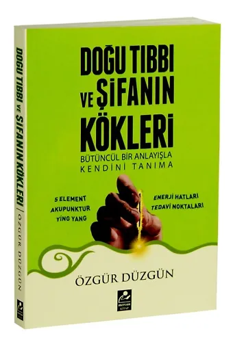 Doğu Tıbbı Ve Şifanın Kökleri Bütüncül Bir Anlayışla Kendini Tanıma