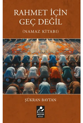 Rahmet İçin Geç Değil (Namaz Kitabı)