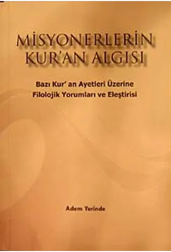 Misyonerlerin Kuran Algısı Bazı Kuran Ayetleri Üzerine Filolojik Yorumları Ve Eleştirisi