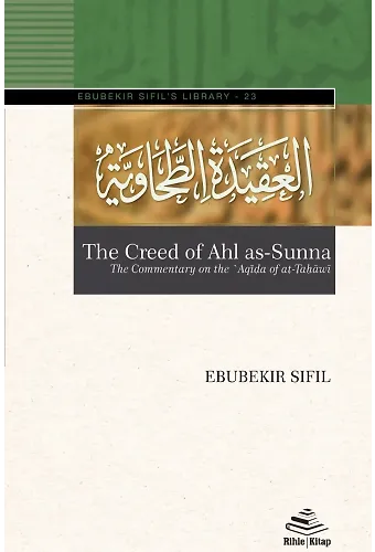 The Creed Of Ahl As-Sunna The Commentary On The ʽAqīda Of Aṭ-Ṭaḥāwiyya