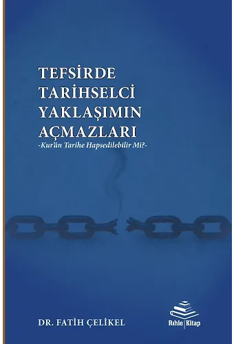 Tefsirde Tarihselci Yaklaşımın Açmazları - Kuran Tarihe Hapsedilebilir Mi? / Dr. Fatih Çelikel